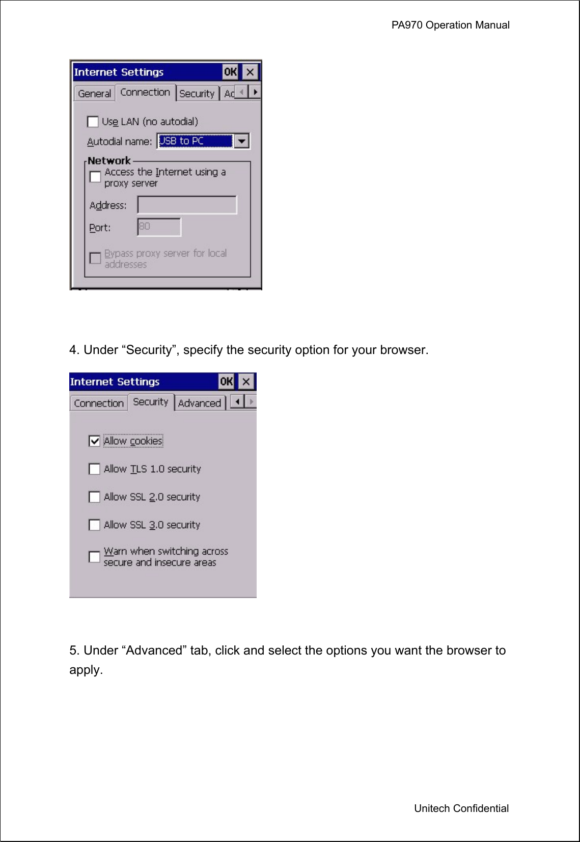             PA970 Operation Manual  Unitech Confidential   4. Under “Security”, specify the security option for your browser.   5. Under “Advanced” tab, click and select the options you want the browser to apply.  
