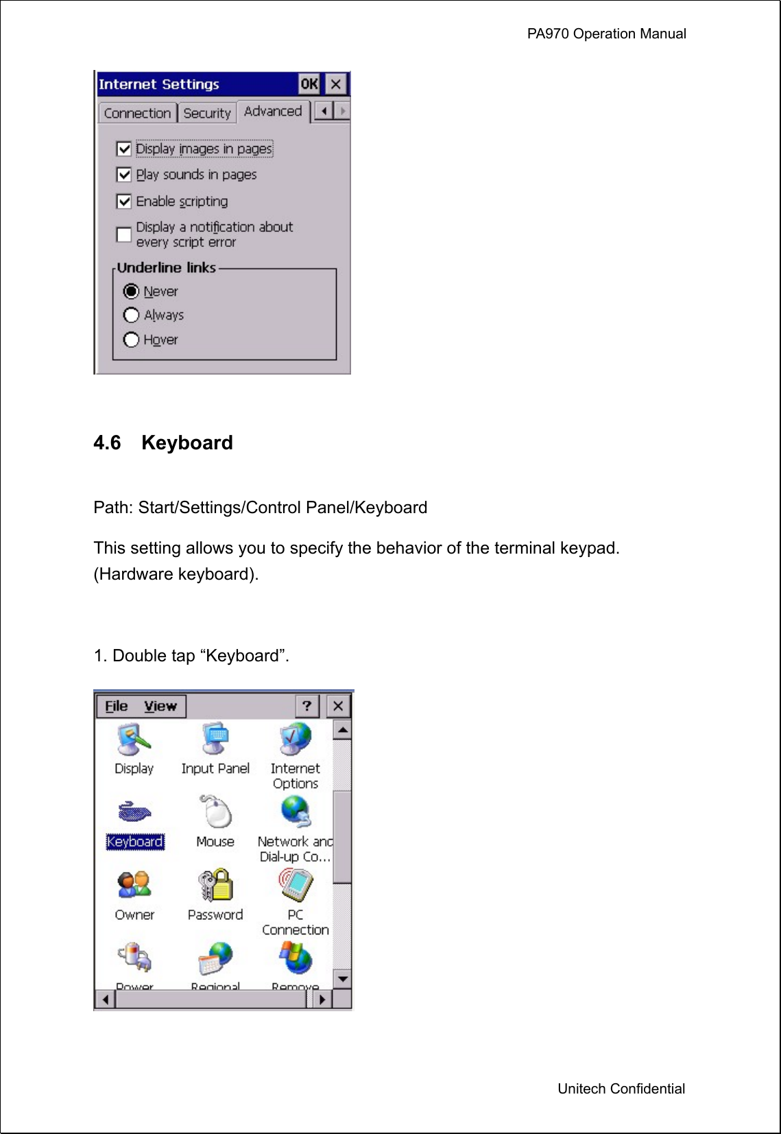            PA970 Operation Manual  Unitech Confidential   4.6  Keyboard  Path: Start/Settings/Control Panel/Keyboard This setting allows you to specify the behavior of the terminal keypad. (Hardware keyboard).  1. Double tap “Keyboard”.   