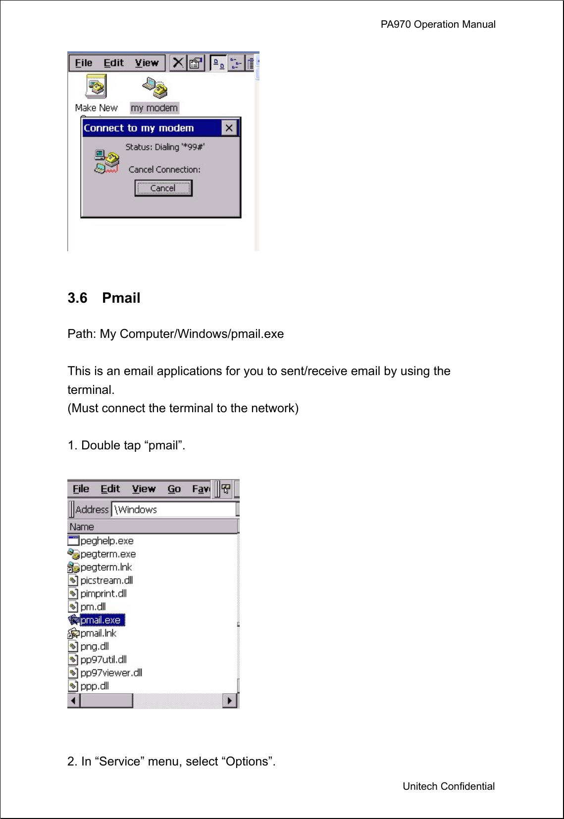             PA970 Operation Manual  Unitech Confidential    3.6  Pmail  Path: My Computer/Windows/pmail.exe  This is an email applications for you to sent/receive email by using the terminal. (Must connect the terminal to the network)  1. Double tap “pmail”.     2. In “Service” menu, select “Options”. 