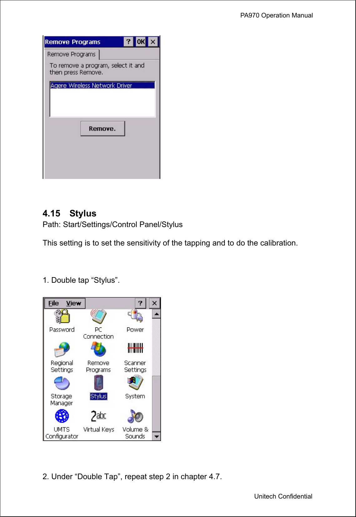             PA970 Operation Manual  Unitech Confidential   4.15  Stylus Path: Start/Settings/Control Panel/Stylus This setting is to set the sensitivity of the tapping and to do the calibration.  1. Double tap “Stylus”.   2. Under “Double Tap”, repeat step 2 in chapter 4.7. 