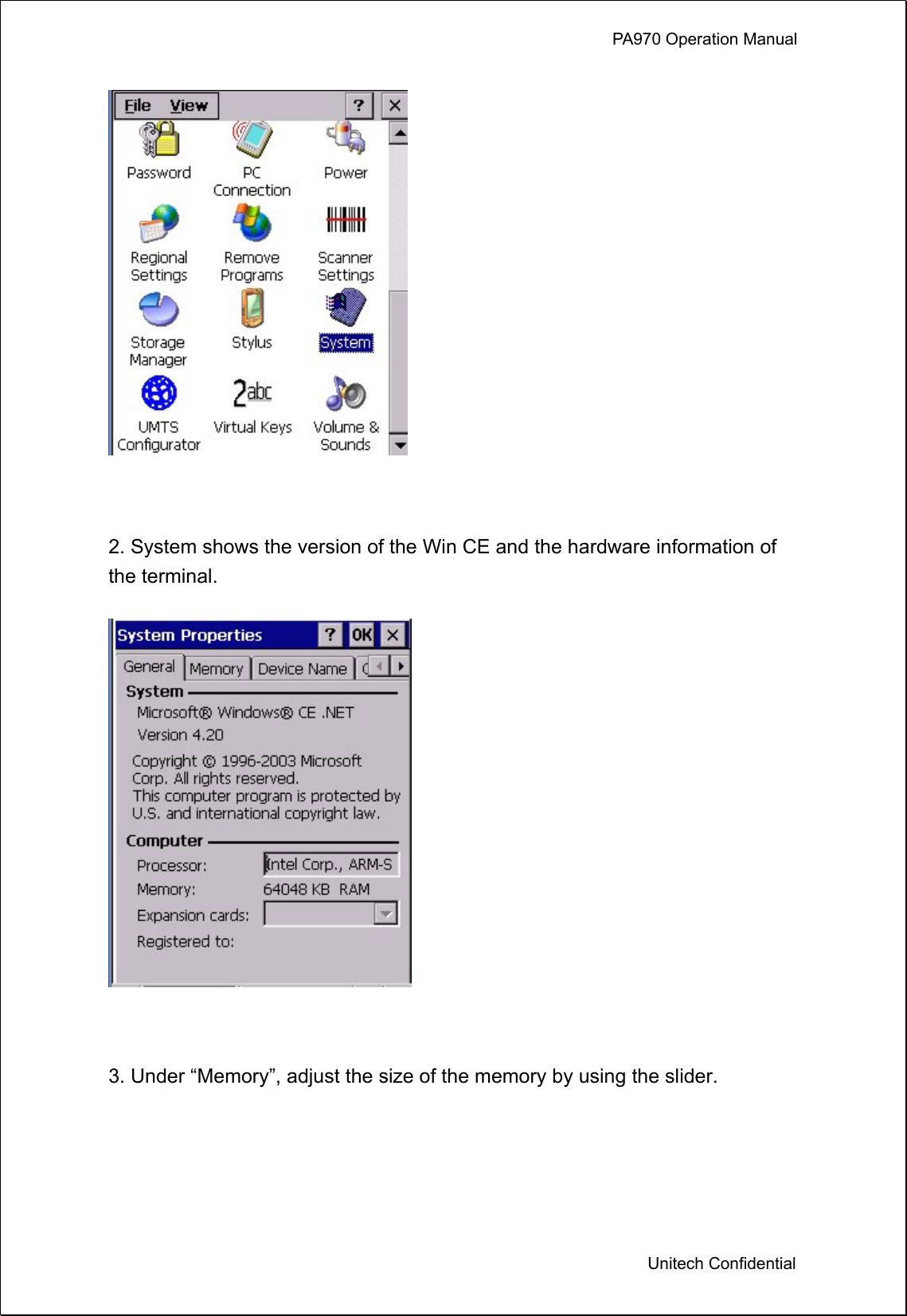             PA970 Operation Manual  Unitech Confidential   2. System shows the version of the Win CE and the hardware information of the terminal.   3. Under “Memory”, adjust the size of the memory by using the slider. 