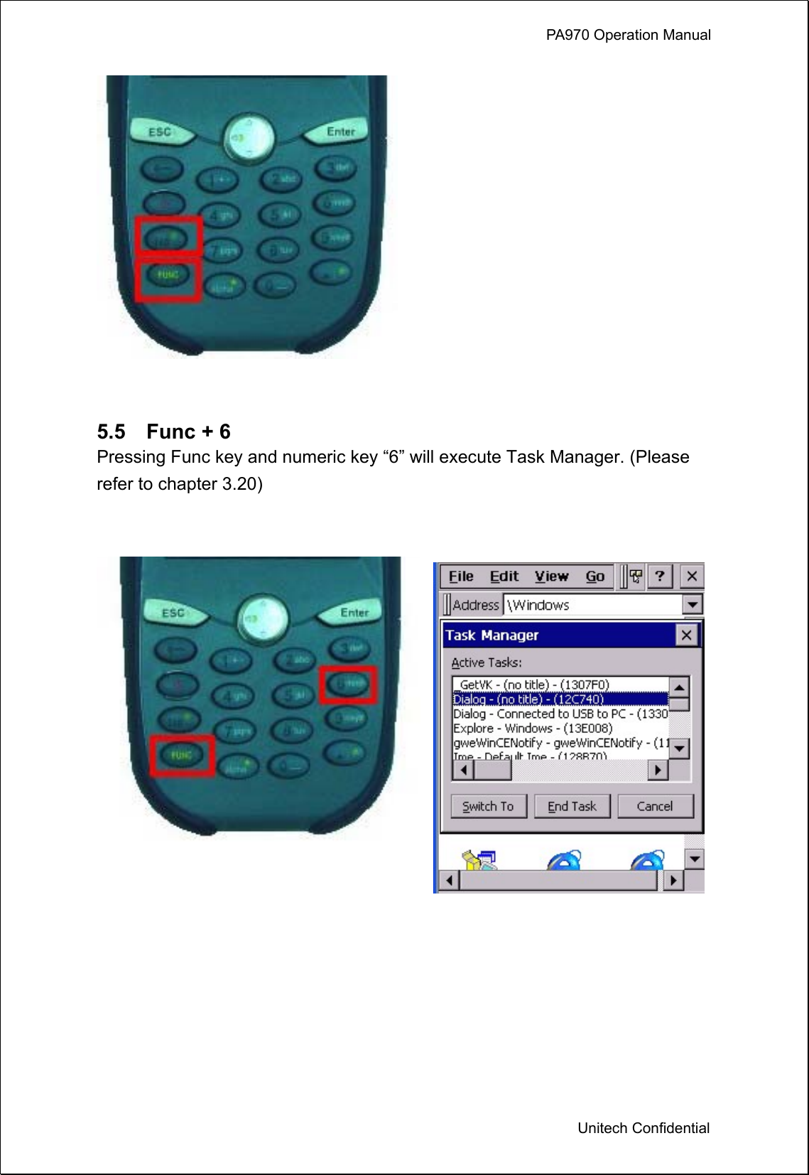             PA970 Operation Manual  Unitech Confidential   5.5  Func + 6 Pressing Func key and numeric key “6” will execute Task Manager. (Please refer to chapter 3.20)       