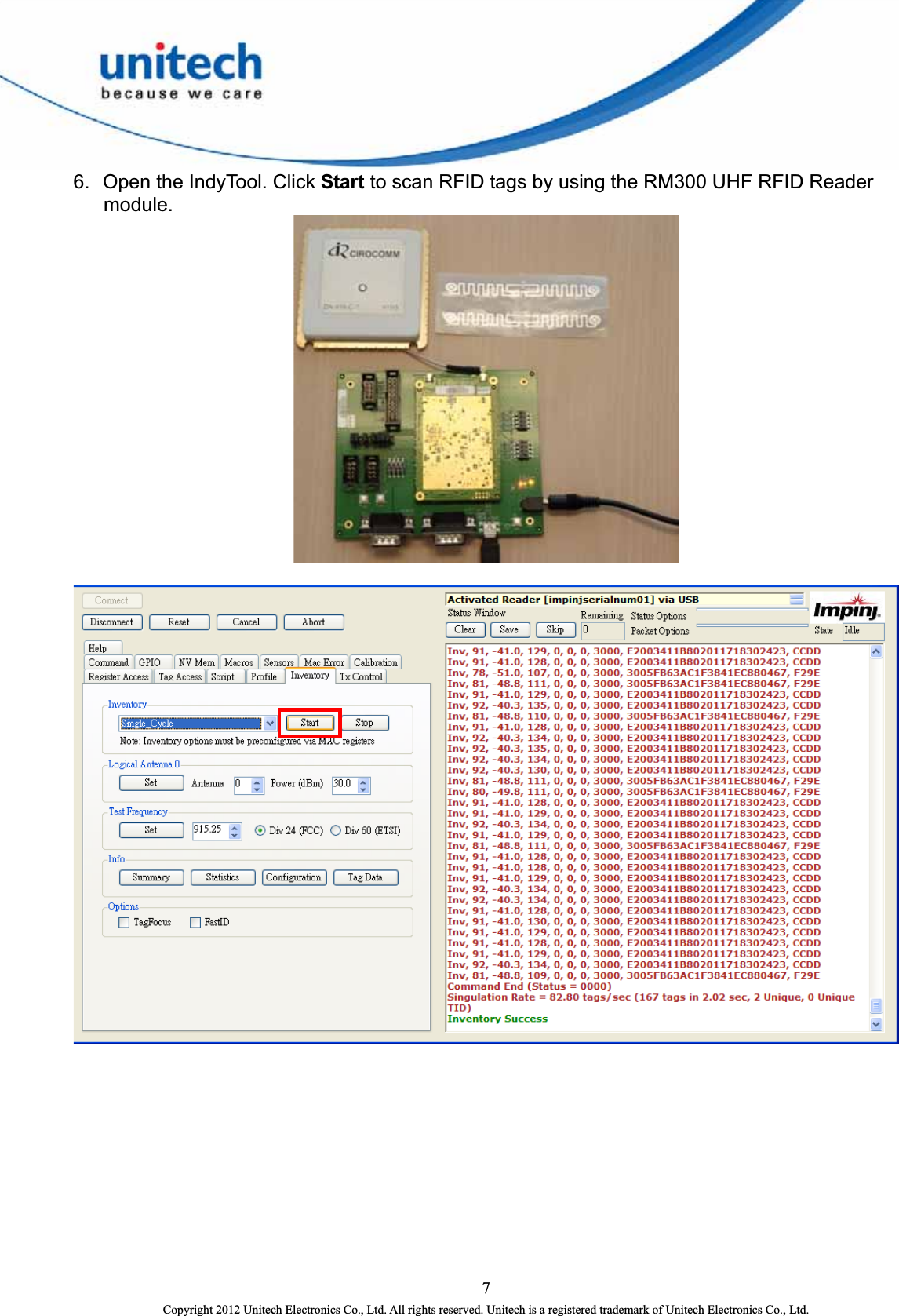  6.  Open the IndyTool. Click Start to scan RFID tags by using the RM300 UHF RFID Reader module.     7 Copyright 2012 Unitech Electronics Co., Ltd. All rights reserved. Unitech is a registered trademark of Unitech Electronics Co., Ltd. 