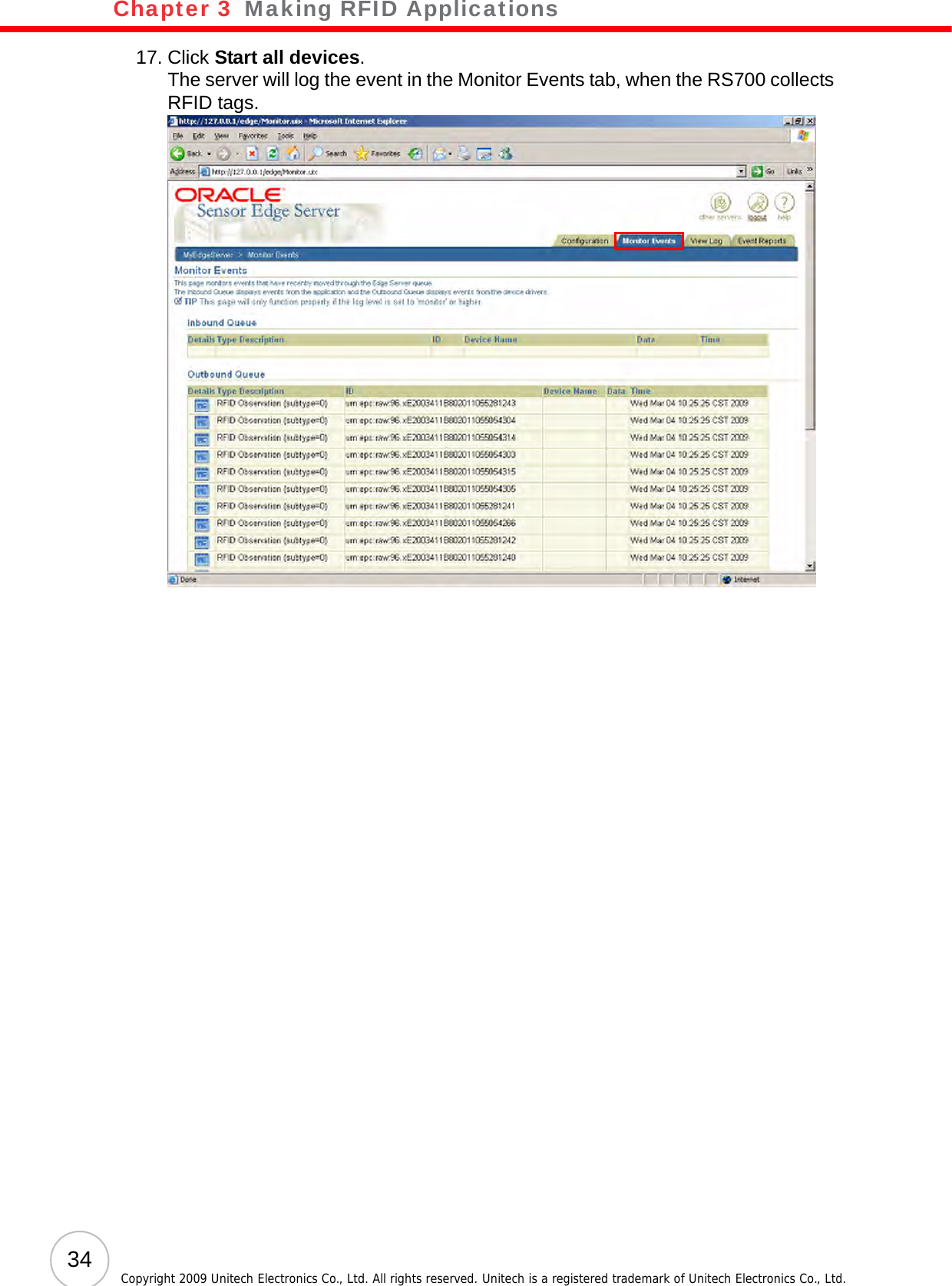 Chapter 3   Making RFID Applications34 Copyright 2009 Unitech Electronics Co., Ltd. All rights reserved. Unitech is a registered trademark of Unitech Electronics Co., Ltd.17. Click Start all devices.The server will log the event in the Monitor Events tab, when the RS700 collects RFID tags.