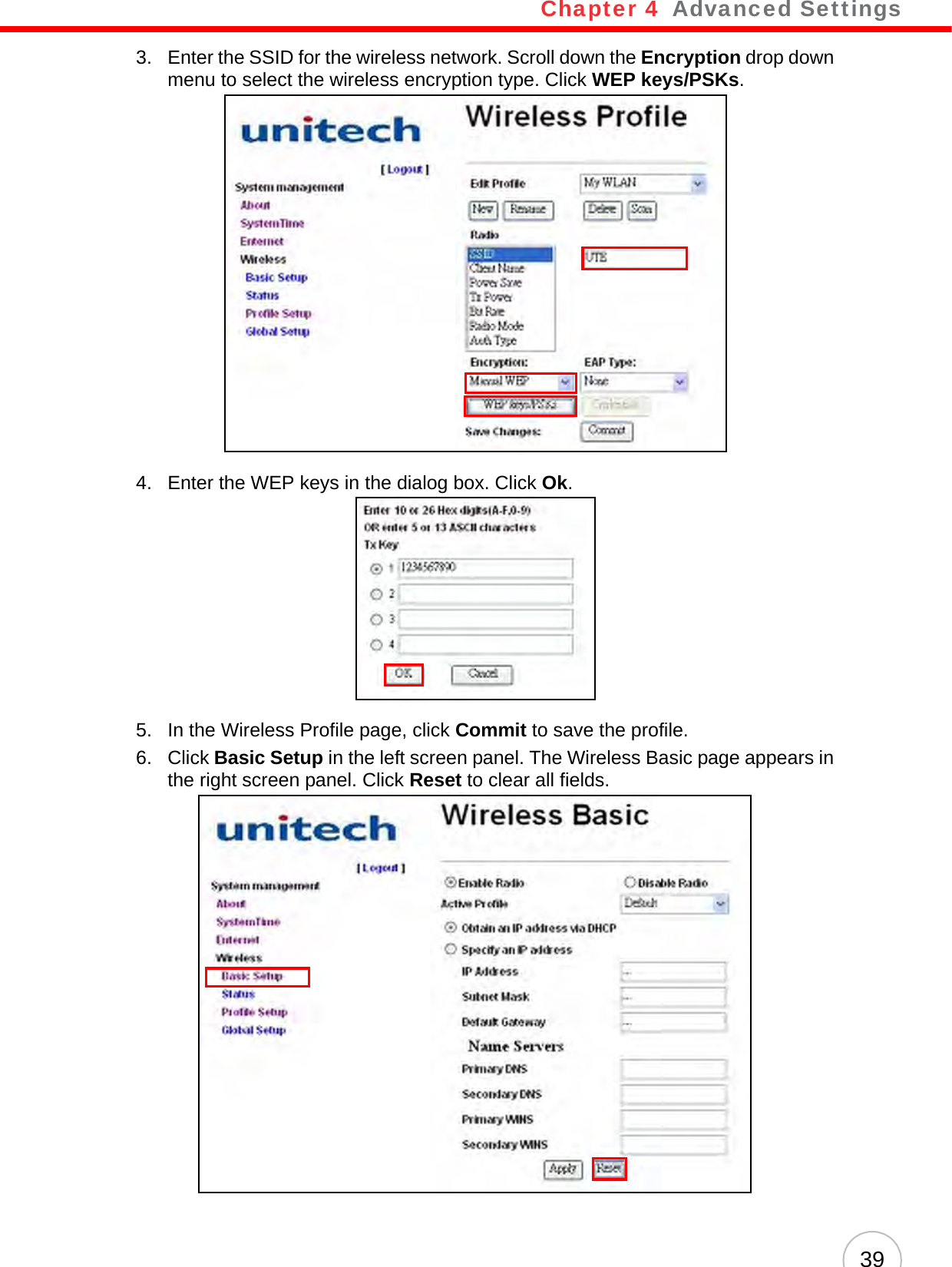 Chapter 4   Advanced Settings393. Enter the SSID for the wireless network. Scroll down the Encryption drop down menu to select the wireless encryption type. Click WEP keys/PSKs.4. Enter the WEP keys in the dialog box. Click Ok.5. In the Wireless Profile page, click Commit to save the profile.6. Click Basic Setup in the left screen panel. The Wireless Basic page appears in the right screen panel. Click Reset to clear all fields.