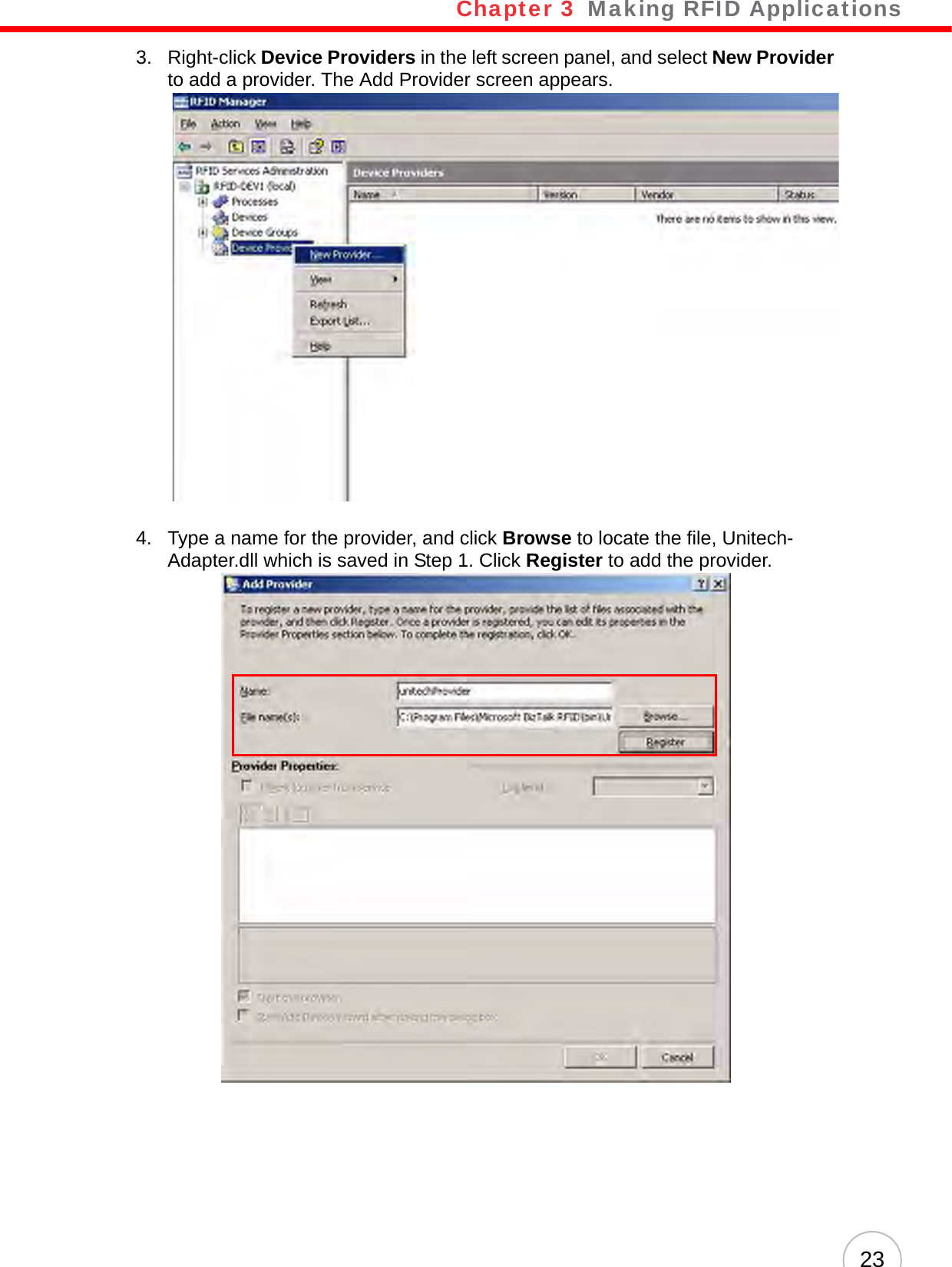 Chapter 3   Making RFID Applications233. Right-click Device Providers in the left screen panel, and select New Provider to add a provider. The Add Provider screen appears.4. Type a name for the provider, and click Browse to locate the file, Unitech-Adapter.dll which is saved in Step 1. Click Register to add the provider.