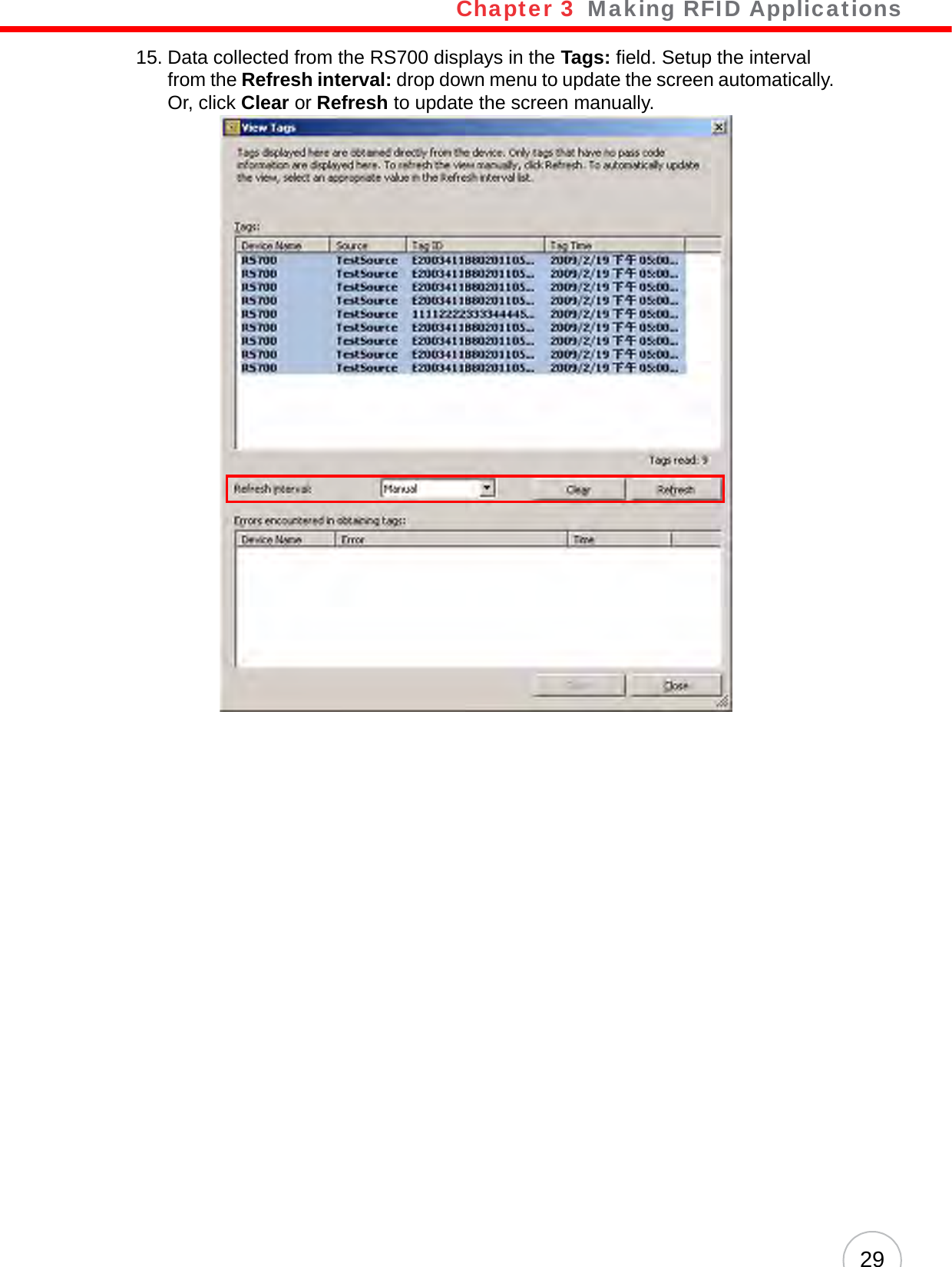 Chapter 3   Making RFID Applications2915. Data collected from the RS700 displays in the Tags: field. Setup the interval from the Refresh interval: drop down menu to update the screen automatically. Or, click Clear or Refresh to update the screen manually. 