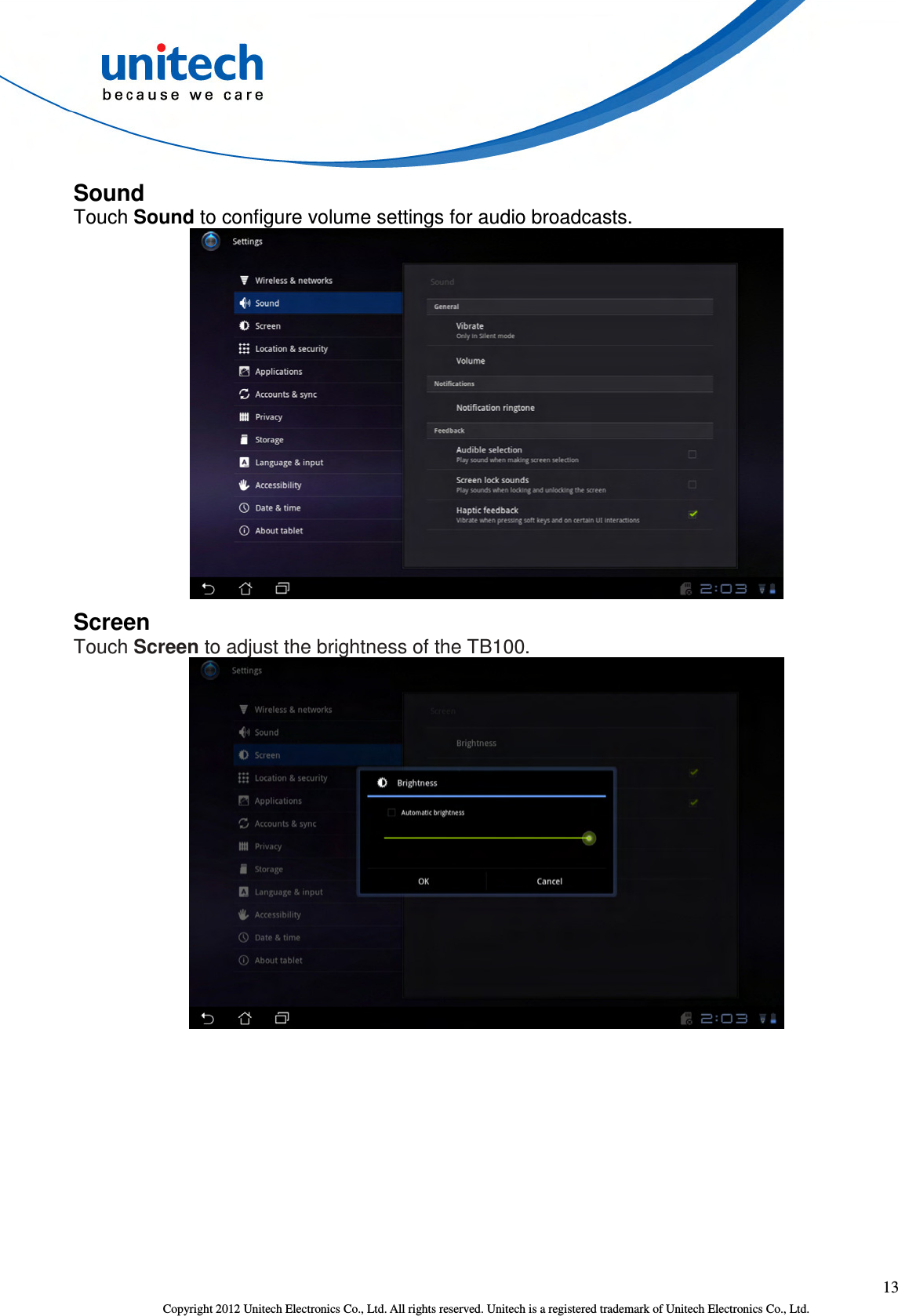  13 Copyright 2012 Unitech Electronics Co., Ltd. All rights reserved. Unitech is a registered trademark of Unitech Electronics Co., Ltd. Sound Touch Sound to configure volume settings for audio broadcasts.  Screen Touch Screen to adjust the brightness of the TB100.  