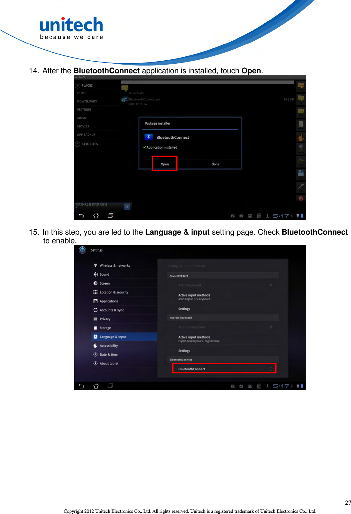  27 Copyright 2012 Unitech Electronics Co., Ltd. All rights reserved. Unitech is a registered trademark of Unitech Electronics Co., Ltd. 14. After the BluetoothConnect application is installed, touch Open.  15. In this step, you are led to the Language &amp; input setting page. Check BluetoothConnect to enable.  