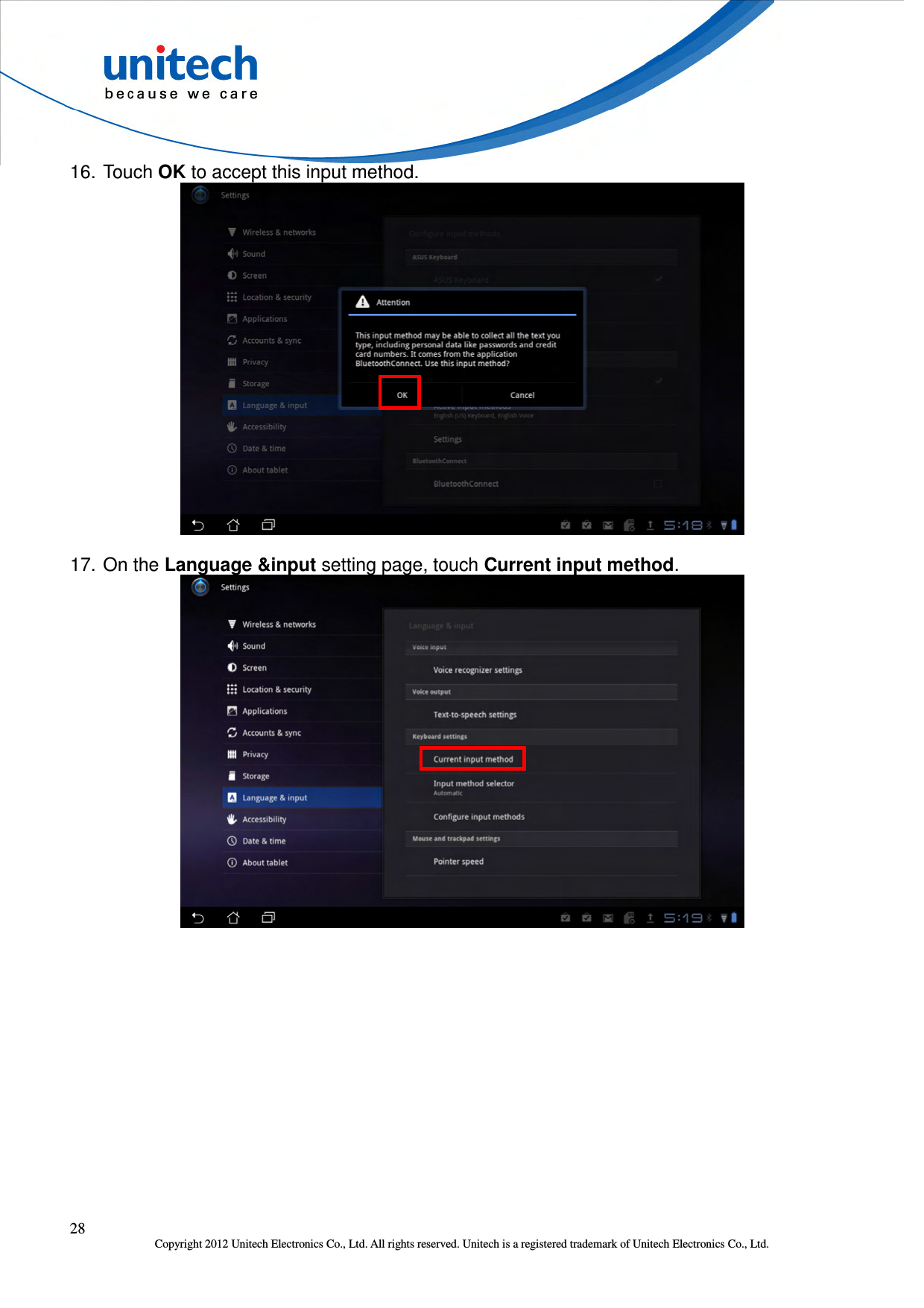  28 Copyright 2012 Unitech Electronics Co., Ltd. All rights reserved. Unitech is a registered trademark of Unitech Electronics Co., Ltd. 16. Touch OK to accept this input method.  17. On the Language &amp;input setting page, touch Current input method.  