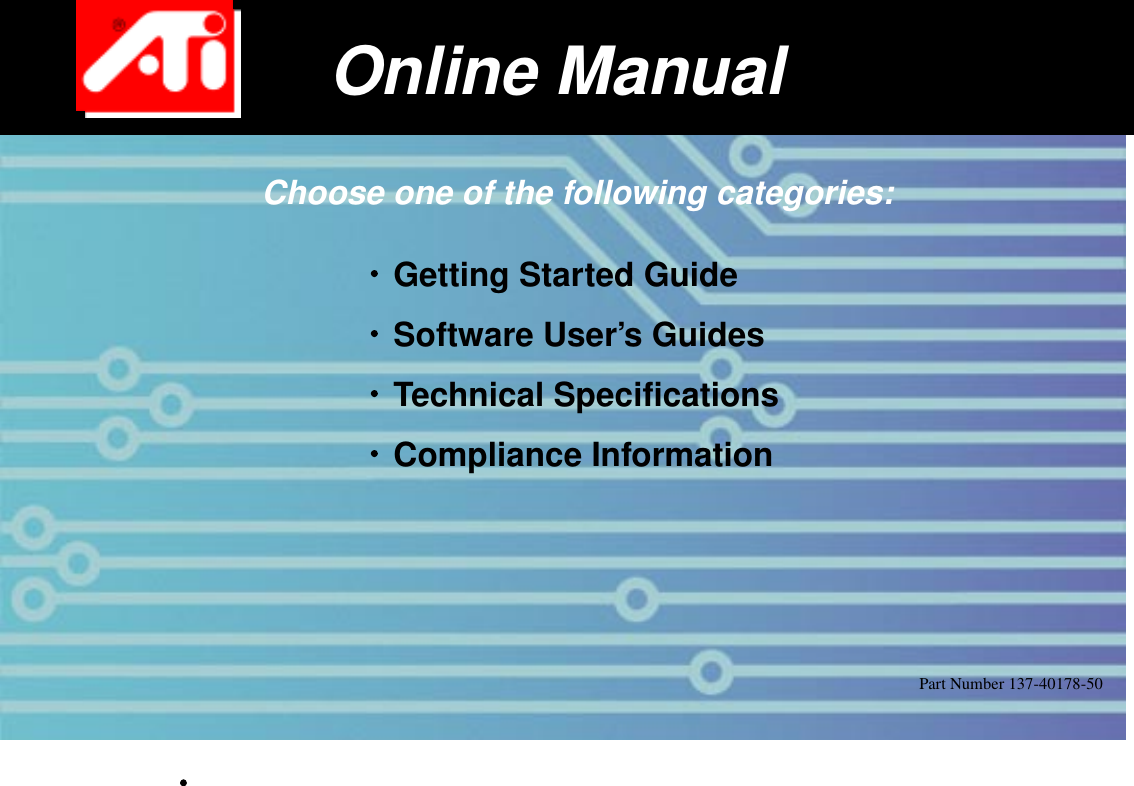 Getting Started Guide Software User’s Guides Choose one of the following categories:Online ManualTechnical Specifications Compliance Information Part Number 137-40178-50