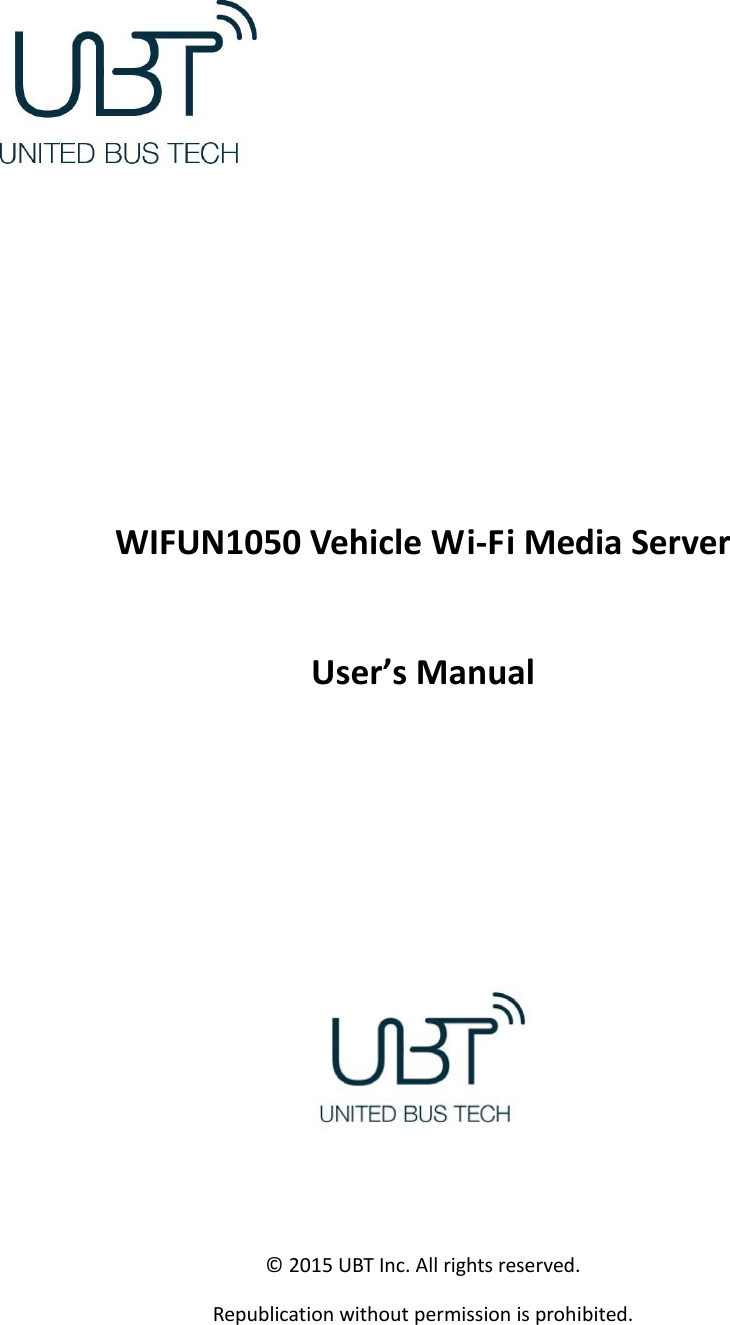 WIFUN1050VehicleWi‐FiMediaServerUser’sManual©2015UBTInc.Allrightsreserved.Republicationwithoutpermissionisprohibited.