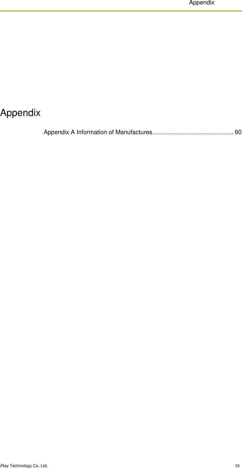 Appendix  iRay Technology Co. Ltd.                                                                                                                                                                                                  59                                                                                                                                                                                                                                                                            Appendix Appendix A Information of Manufactures ................................................ 60         