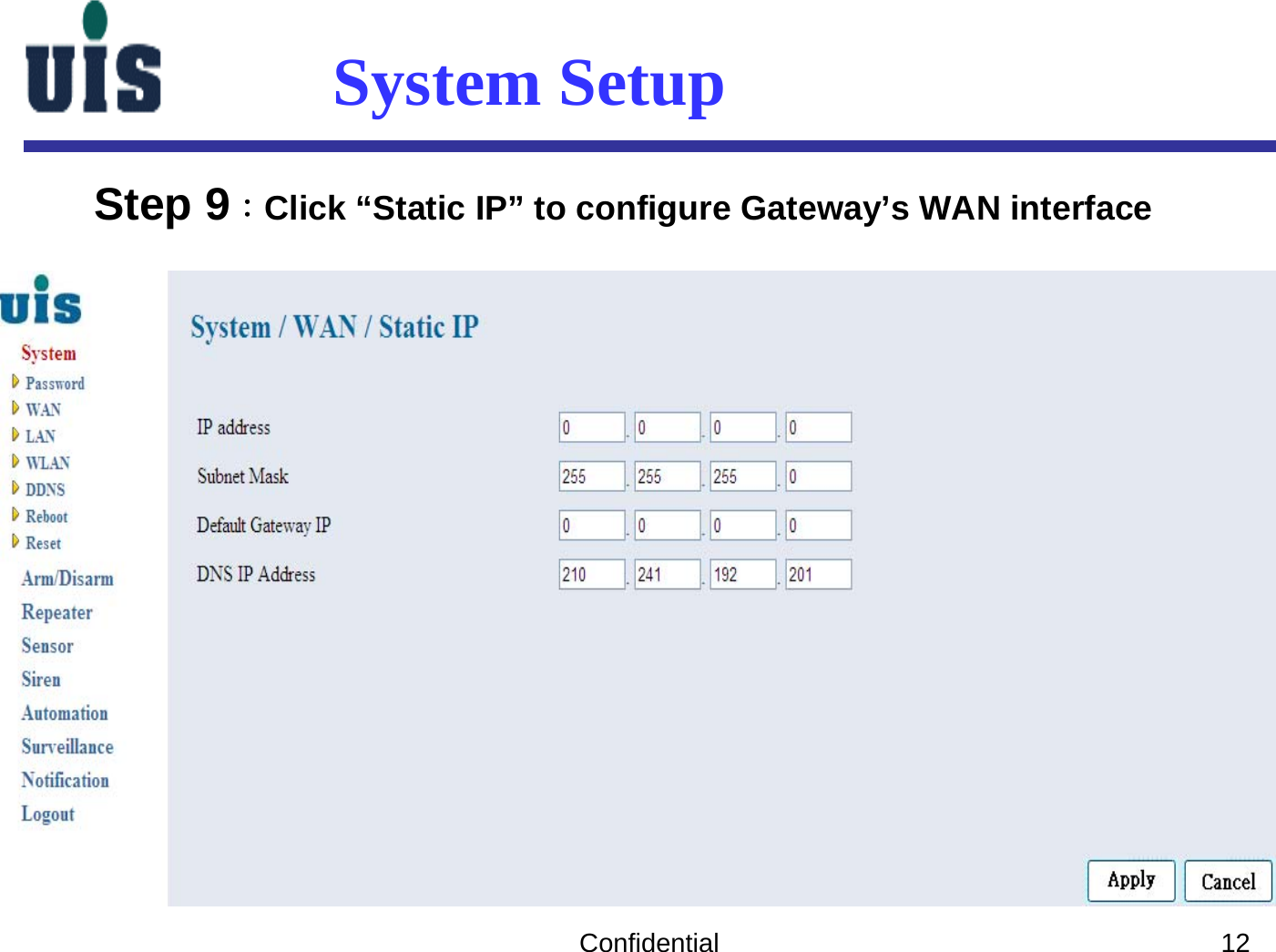 Confidential 12System SetupStep 9：Click “Static IP” to configure Gateway’s WAN interface 