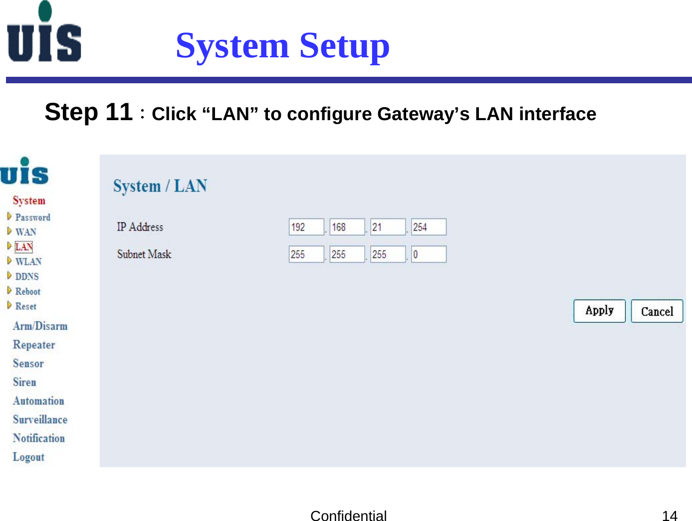 Confidential 14System SetupStep 11：Click “LAN” to configure Gateway’s LAN interface 