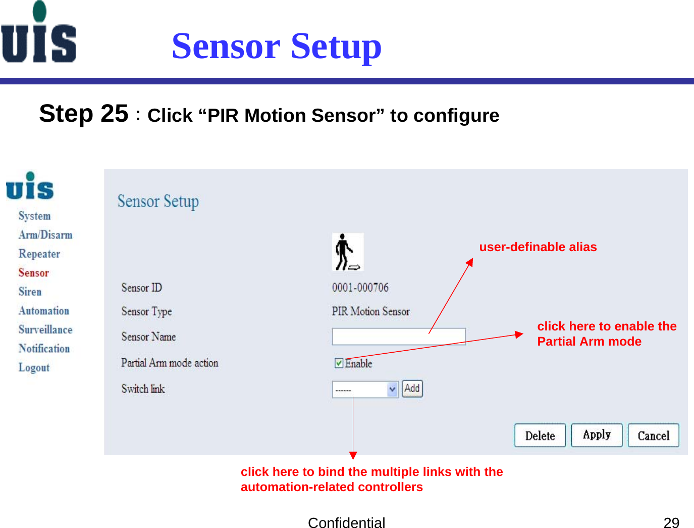 Confidential 29Sensor SetupStep 25：Click “PIR Motion Sensor” to configure user-definable aliasclick here to enable thePartial Arm modeclick here to bind the multiple links with the automation-related controllers