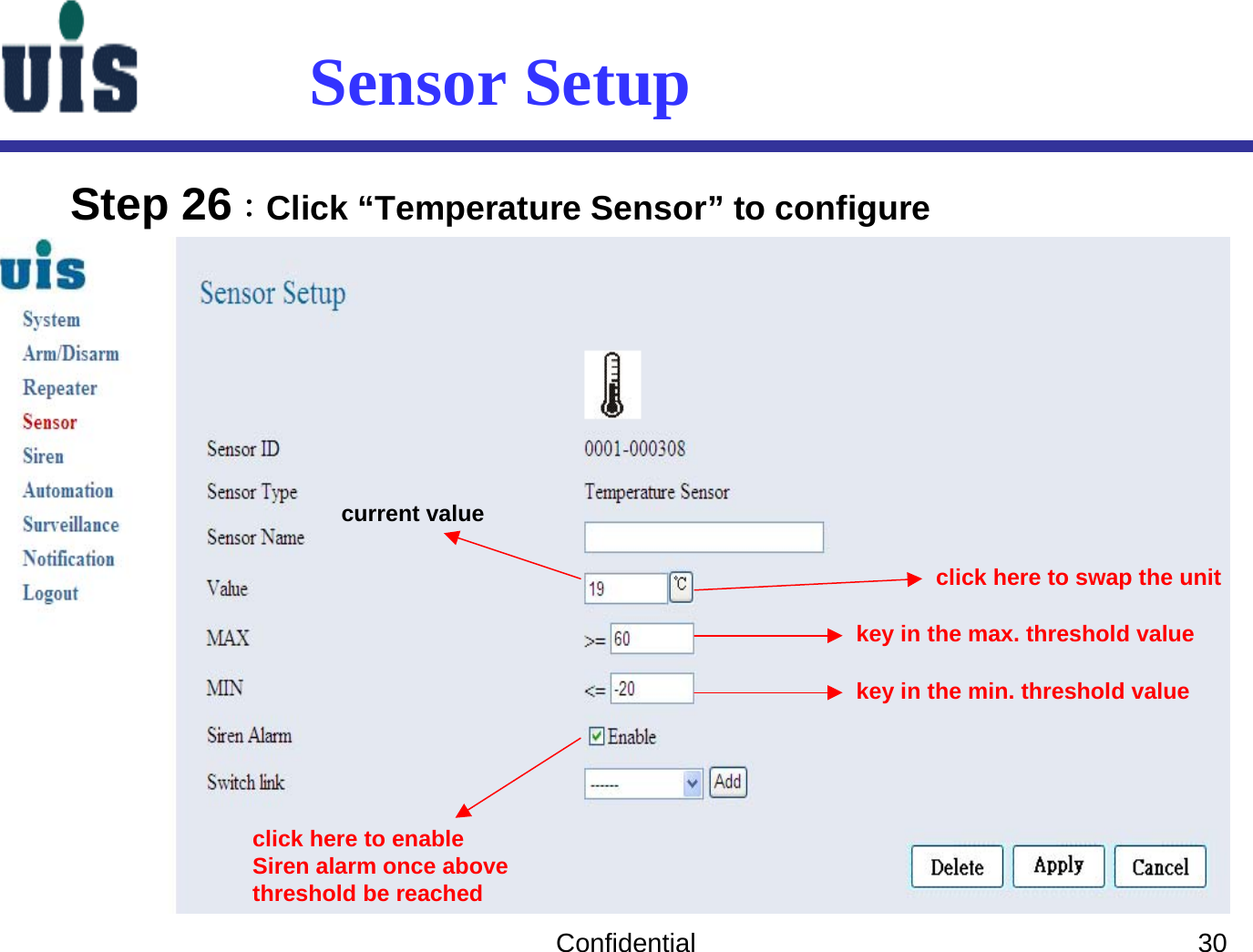 Confidential 30Sensor SetupStep 26：Click “Temperature Sensor” to configure current valueclick here to swap the unitkey in the min. threshold valueclick here to enableSiren alarm once abovethreshold be reachedkey in the max. threshold value