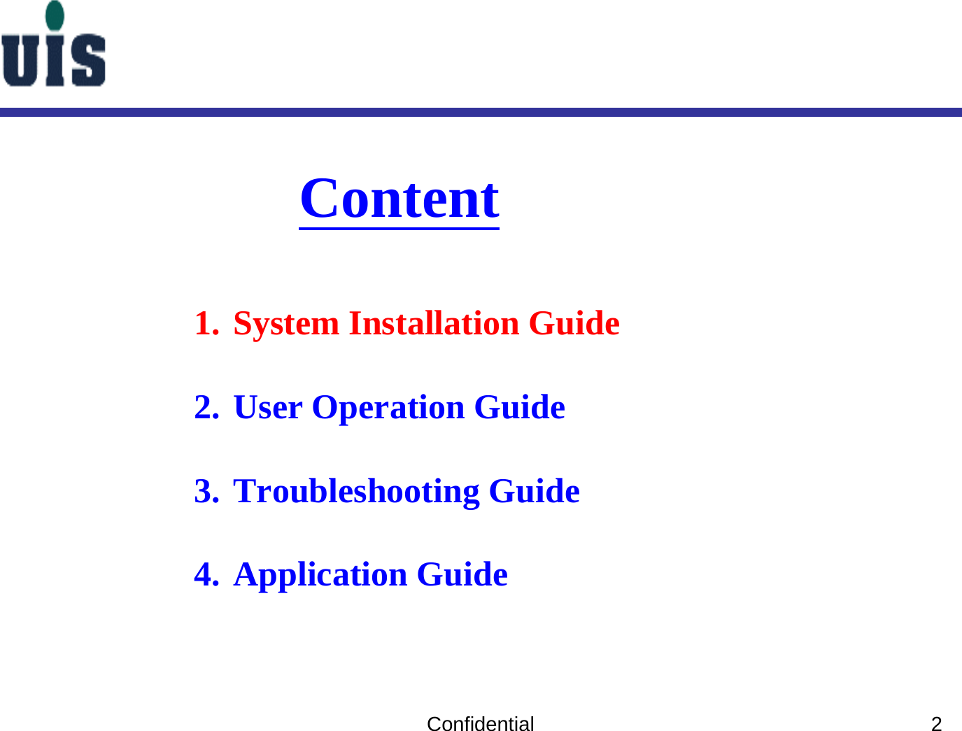 Confidential 2Content1. System Installation Guide2. User Operation Guide3. Troubleshooting Guide4. Application Guide