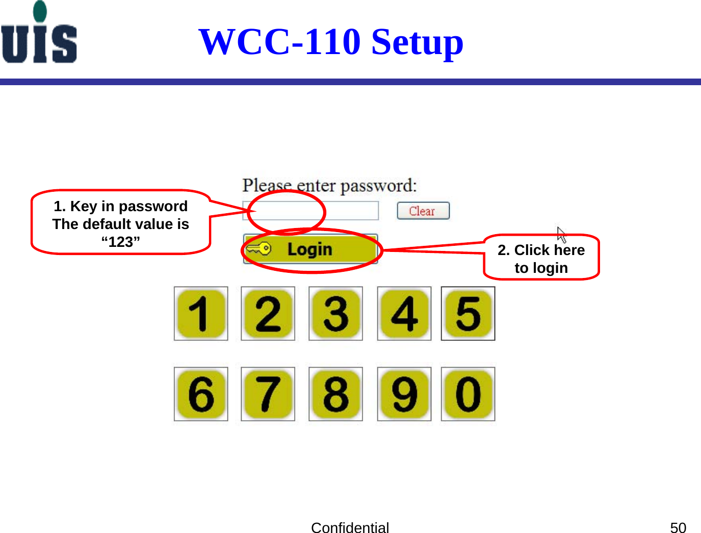 Confidential 501. Key in passwordThe default value is “123” 2. Click here to loginWCC-110 Setup 