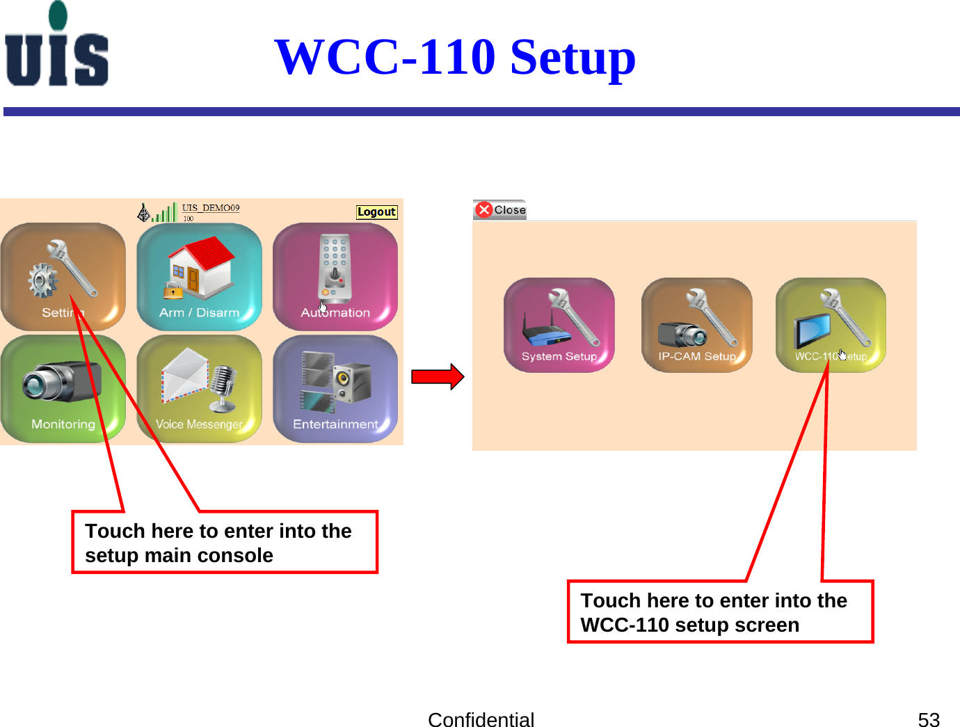 Confidential 53Touch here to enter into the setup main consoleWCC-110 Setup Touch here to enter into the WCC-110 setup screen