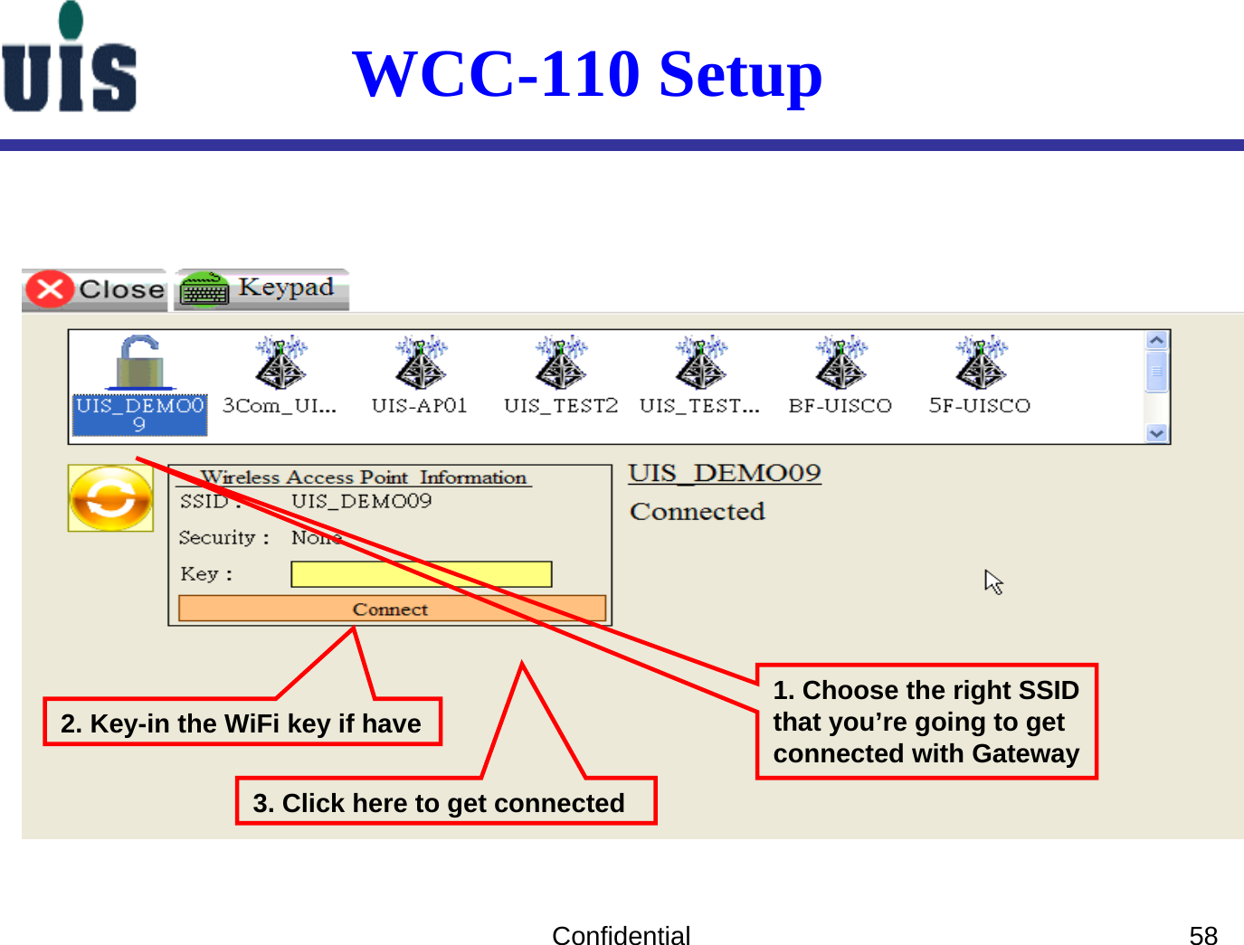 Confidential 581. Choose the right SSID that you’re going to get connected with GatewayWCC-110 Setup2. Key-in the WiFi key if have3. Click here to get connected