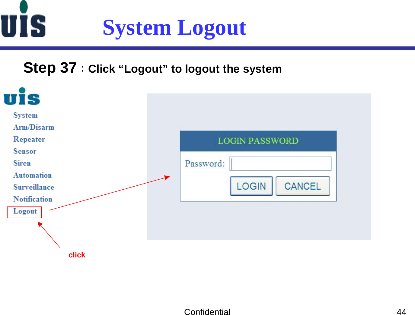 Confidential 44System LogoutStep 37：Click “Logout” to logout the system click