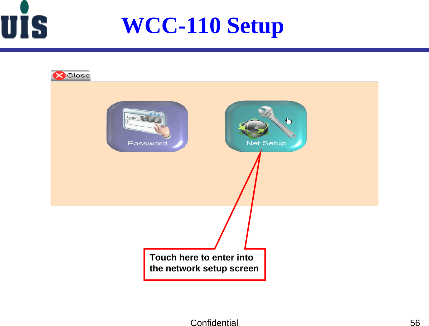 Confidential 56WCC-110 Setup Touch here to enter into the network setup screen