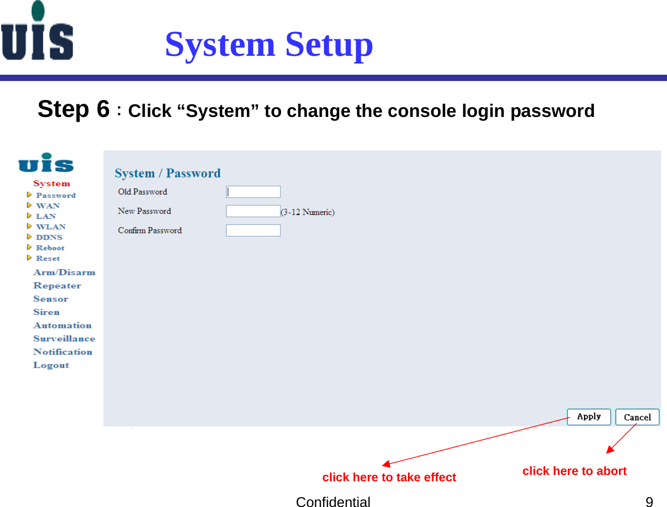 Confidential 9System SetupStep 6：Click “System” to change the console login password click here to take effect click here to abort