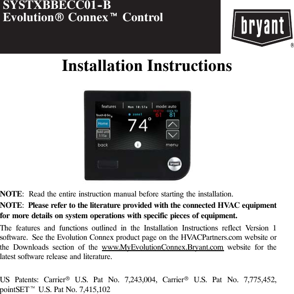 Installation InstructionsSYSTXBBECC01--BEvolutionRConnextControlNOTE: Read the entire instruction manual before starting the installation.NOTE:Please refer to the literature provided with the connected HVAC equipmentfor more details on system operations with specific pieces of equipment.The features and functions outlined in the Installation Instructions reflect Version 1software. See the Evolution Connex product page on the HVACPartners.com website orthe Downloads section of the www.MyEvolutionConnex.Bryant.com website for thelatest software release and literature.US Patents: CarrierrU.S. Pat No. 7,243,004, CarrierrU.S. Pat No. 7,775,452,pointSETtU.S. Pat No. 7,415,102