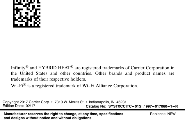 Infinity®and HYBRID HEAT®are registered trademarks of Carrier Corporation inthe United States and other countries. Other brands and product names aretrademarks of their respective holders.Wi--Fi®is a registered trademark of Wi--Fi Alliance Corporation.Copyright 2017 Carrier Corp. S7310 W. Morris St. SIndianapolis, IN 46231Edition Date: 02/17Manufacturer reserves the right to change, at any time, specificationsand designs without notice and without obligations.Replaces: NEWCatalog No: SYSTXCCITC ---01SI / 997--- 017060--- 1--- R