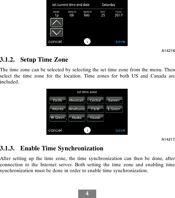 4A142163.1.2. Setup Time ZoneThe time zone can be selected by selecting the set time zone from the menu. Thenselect the time zone for the location. Time zones for both US and Canada areincluded.A142173.1.3. Enable Time SynchronizationAfter setting up the time zone, the time synchronization can then be done, afterconnection to the Internet server. Both setting the time zone and enabling timesynchronization must be done in order to enable time synchronization.