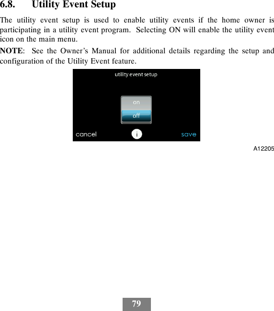 796.8. Utility Event SetupThe utility event setup is used to enable utility events if the home owner isparticipating in a utility event program. Selecting ON will enable the utility eventicon on the main menu.NOTE: See the Owner’s Manual for additional details regarding the setup andconfiguration of the Utility Event feature.A12205