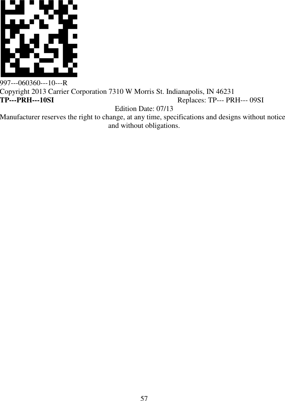 57    997---060360---10---R Copyright 2013 Carrier Corporation 7310 W Morris St. Indianapolis, IN 46231 TP---PRH---10SI             Replaces: TP--- PRH--- 09SI Edition Date: 07/13 Manufacturer reserves the right to change, at any time, specifications and designs without notice and without obligations. 