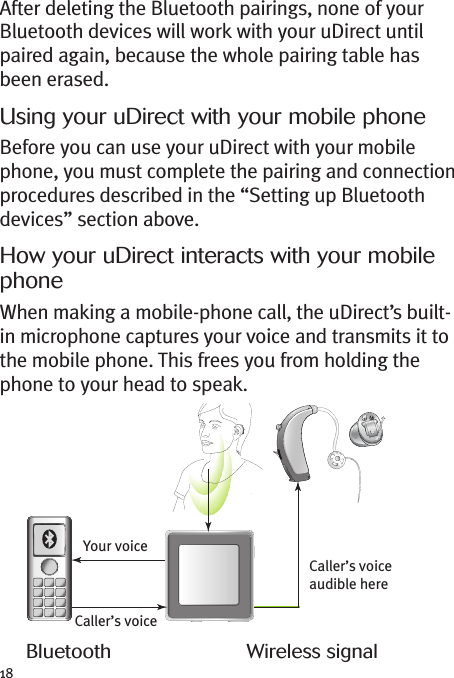 18After deleting the Bluetooth pairings, none of yourBluetooth devices will work with your uDirect untilpaired again, because the whole pairing table hasbeen erased.Using your uDirect with your mobile phoneBefore you can use your uDirect with your mobilephone, you must complete the pairing and connectionprocedures described in the “Setting up Bluetoothdevices” section above.How your uDirect interacts with your mobilephoneWhen making a mobile-phone call, the uDirect’s built-in microphone captures your voice and transmits it tothe mobile phone. This frees you from holding thephone to your head to speak.Your voiceCaller’s voiceaudible hereCaller’s voiceBluetooth Wireless signal