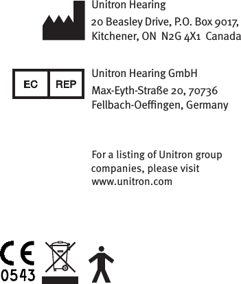 Unitron Hearing 20 Beasley Drive, P.O. Box 9017,  Kitchener, ON  N2G 4X1  CanadaUnitron Hearing GmbHMax-Eyth-Straße 20, 70736 Fellbach-Oengen, GermanyFor a listing of Unitron group companies, please visit  www.unitron.com