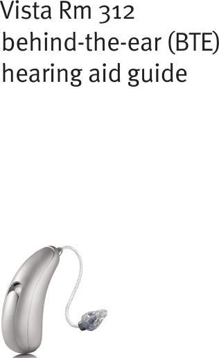 Vista Rm 312behind-the-ear (BTE) hearing aid guide