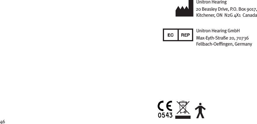 46Unitron Hearing 20 Beasley Drive, P.O. Box 9017,  Kitchener, ON  N2G 4X1  CanadaUnitron Hearing GmbHMax-Eyth-Straße 20, 70736 Fellbach-Oefﬁngen, Germany