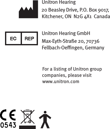 Unitron Hearing20 Beasley Drive, P.O. Box 9017, Kitchener, ON  N2G 4X1  CanadaUnitron Hearing GmbHMax-Eyth-Straße 20, 70736 Fellbach-Oengen, GermanyFor a listing of Unitron group companies, please visit  www.unitron.com