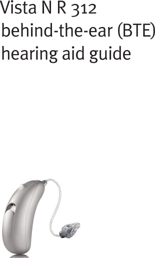 Vista N R 312behind-the-ear (BTE) hearing aid guide