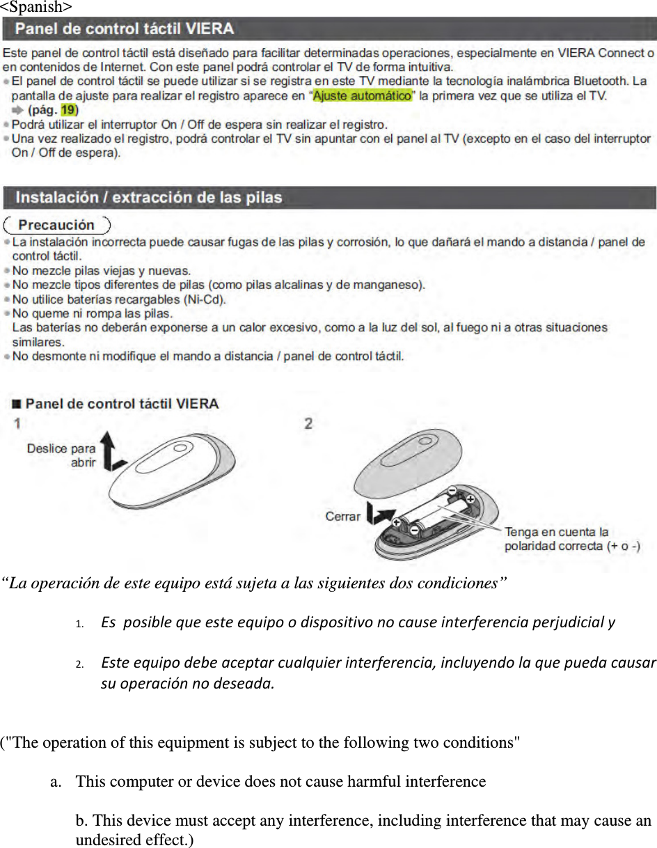 &lt;Spanish&gt;      “La operación de este equipo está sujeta a las siguientes dos condiciones”   1. Esposiblequeesteequipoodispositivonocauseinterferenciaperjudicialy  2. Esteequipodebeaceptarcualquierinterferencia,incluyendolaquepuedacausarsuoperaciónnodeseada.  (&quot;The operation of this equipment is subject to the following two conditions&quot; a. This computer or device does not cause harmful interference  b. This device must accept any interference, including interference that may cause an undesired effect.) 