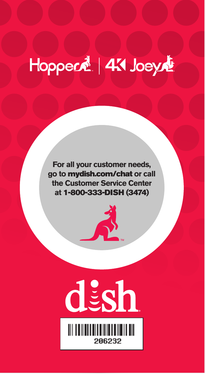 For all your customer needs,go to mydish.com/chat or call the Customer Service Center  at 1-800-333-DISH (3474)