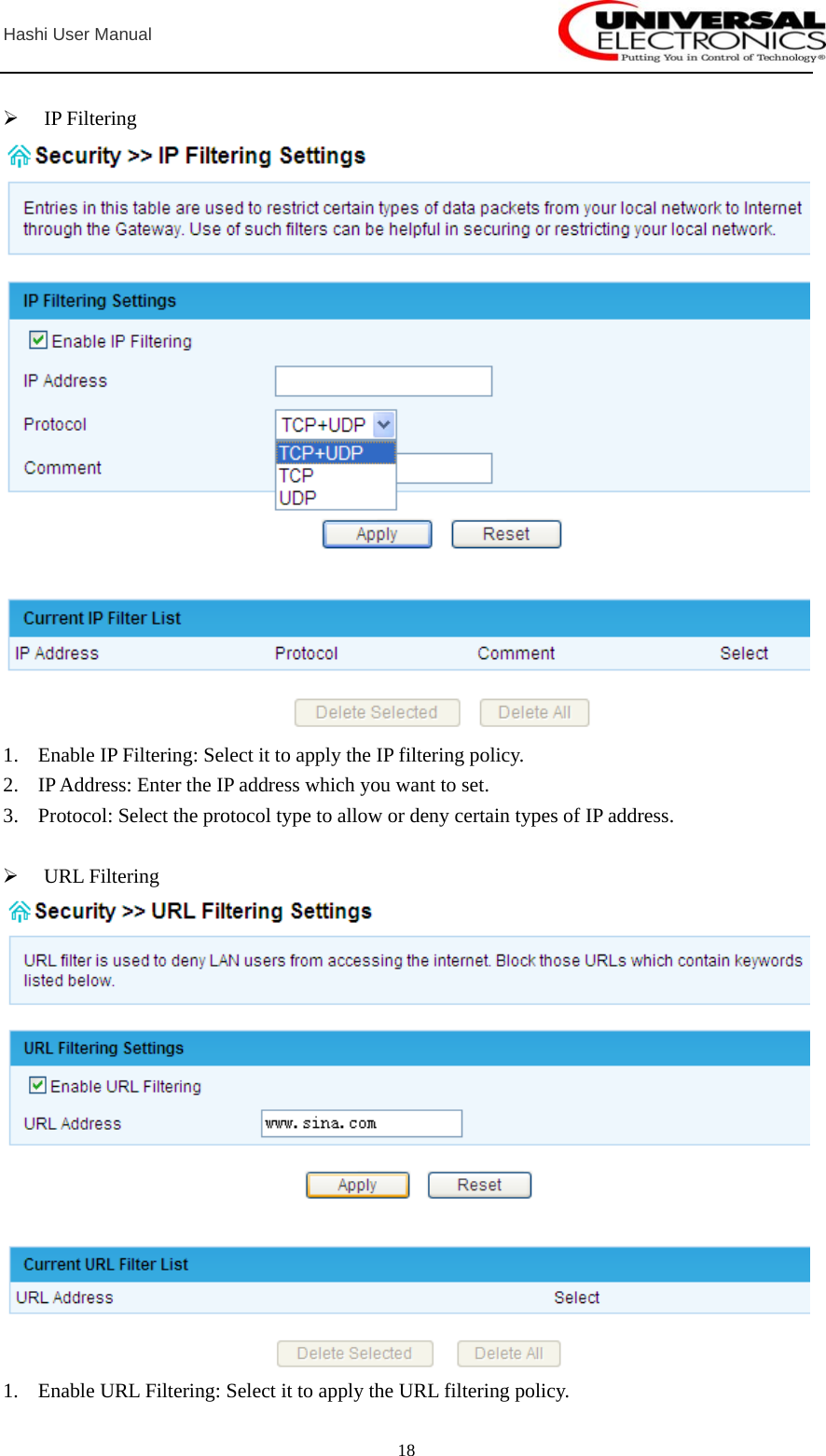 Hashi User Manual  18 ¾ IP Filtering  1. Enable IP Filtering: Select it to apply the IP filtering policy. 2. IP Address: Enter the IP address which you want to set. 3. Protocol: Select the protocol type to allow or deny certain types of IP address.  ¾ URL Filtering  1. Enable URL Filtering: Select it to apply the URL filtering policy. 