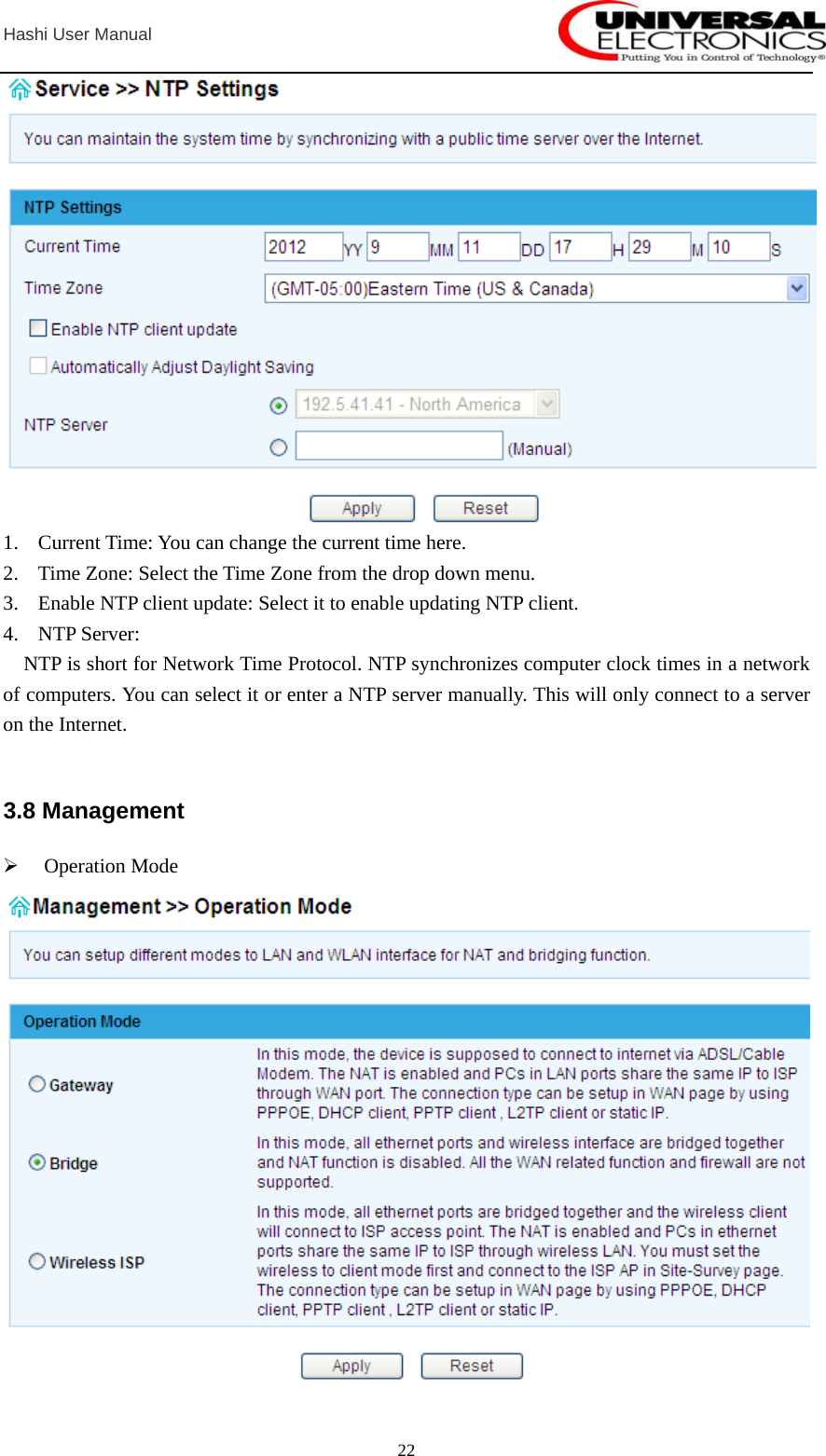  Hashi User Manual  22 1. Current Time: You can change the current time here. 2. Time Zone: Select the Time Zone from the drop down menu. 3. Enable NTP client update: Select it to enable updating NTP client. 4. NTP Server: NTP is short for Network Time Protocol. NTP synchronizes computer clock times in a network of computers. You can select it or enter a NTP server manually. This will only connect to a server on the Internet.  3.8 Management ¾ Operation Mode  