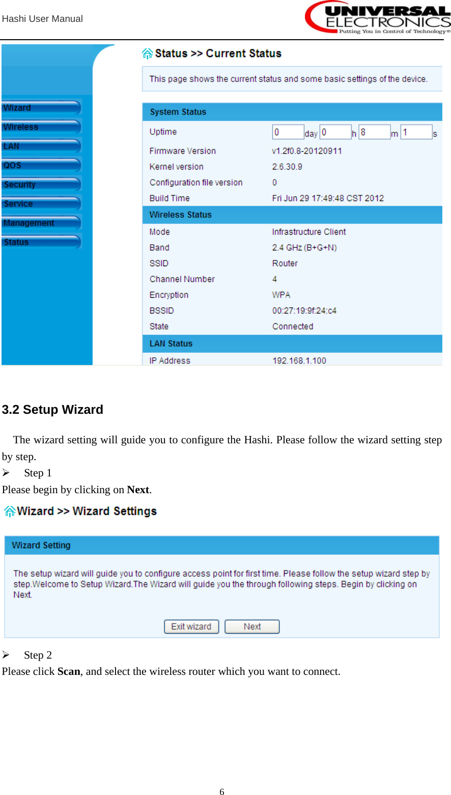  Hashi User Manual  6  3.2 Setup Wizard     The wizard setting will guide you to configure the Hashi. Please follow the wizard setting step by step. ¾ Step 1 Please begin by clicking on Next.  ¾ Step 2 Please click Scan, and select the wireless router which you want to connect. 