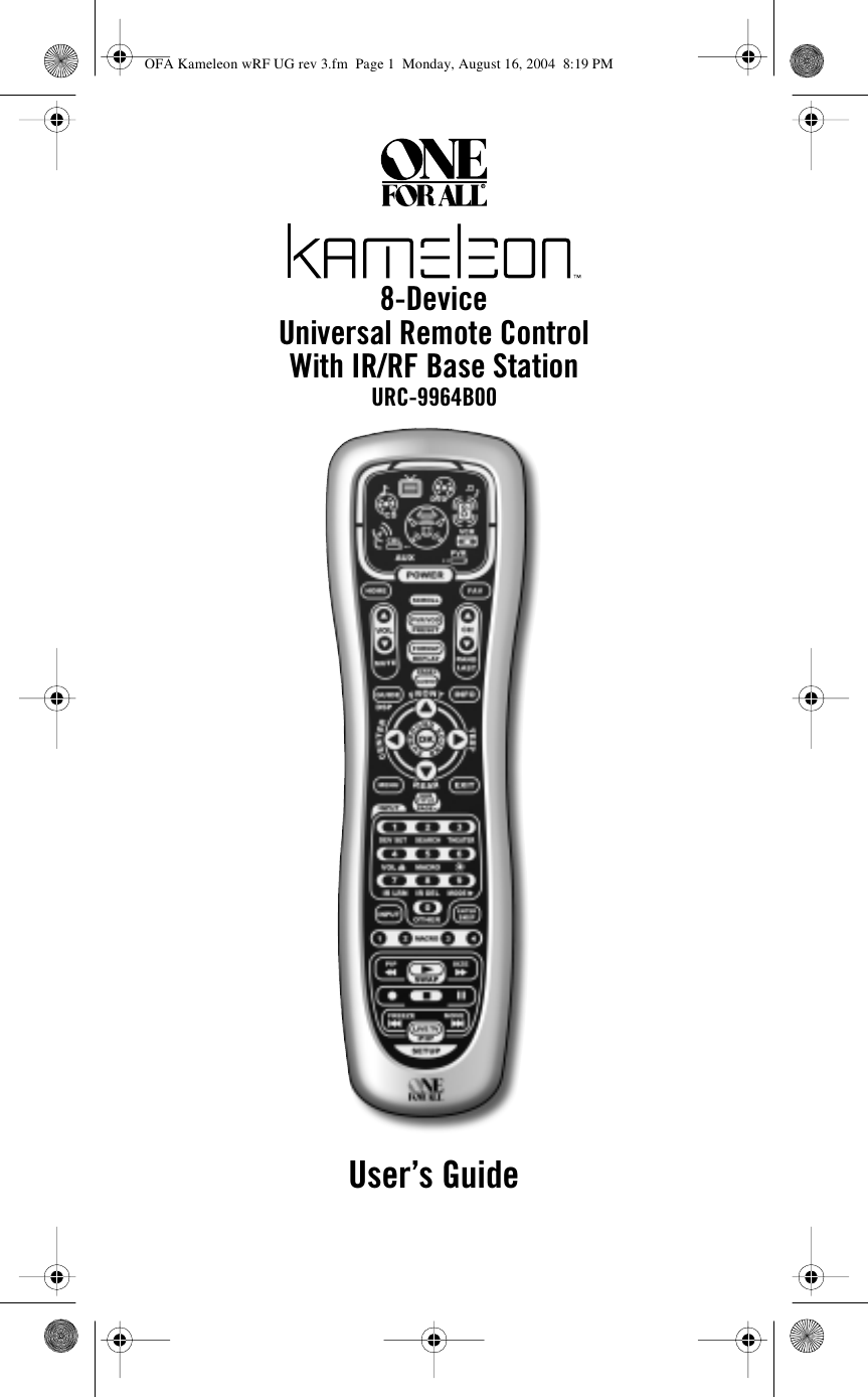 8-DeviceUniversal Remote ControlWith IR/RF Base StationURC-9964B00User’s GuideOFA Kameleon wRF UG rev 3.fm  Page 1  Monday, August 16, 2004  8:19 PM