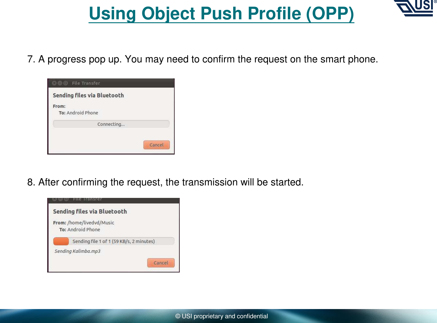 © USI proprietary and confidentialUsing Object Push Profile (OPP)7. A progress pop up. You may need to confirm the request on the smart phone.8. After confirming the request, the transmission will be started.