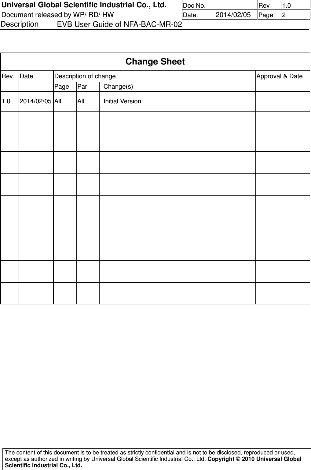 Universal Global Scientific Industrial Co., Ltd. Doc No.   Rev  1.0 Document released by WP/ RD/ HW Date.   2014/02/05 Page  2 Description    EVB User Guide of NFA-BAC-MR-02   The content of this document is to be treated as strictly confidential and is not to be disclosed, reproduced or used, except as authorized in writing by Universal Global Scientific Industrial Co., Ltd. Copyright © 2010 Universal Global Scientific Industrial Co., Ltd.   Change Sheet Rev. Date  Description of change  Approval &amp; Date     Page  Par    Change(s)   1.0  2014/02/05 All  All    Initial Version                                                                                                       