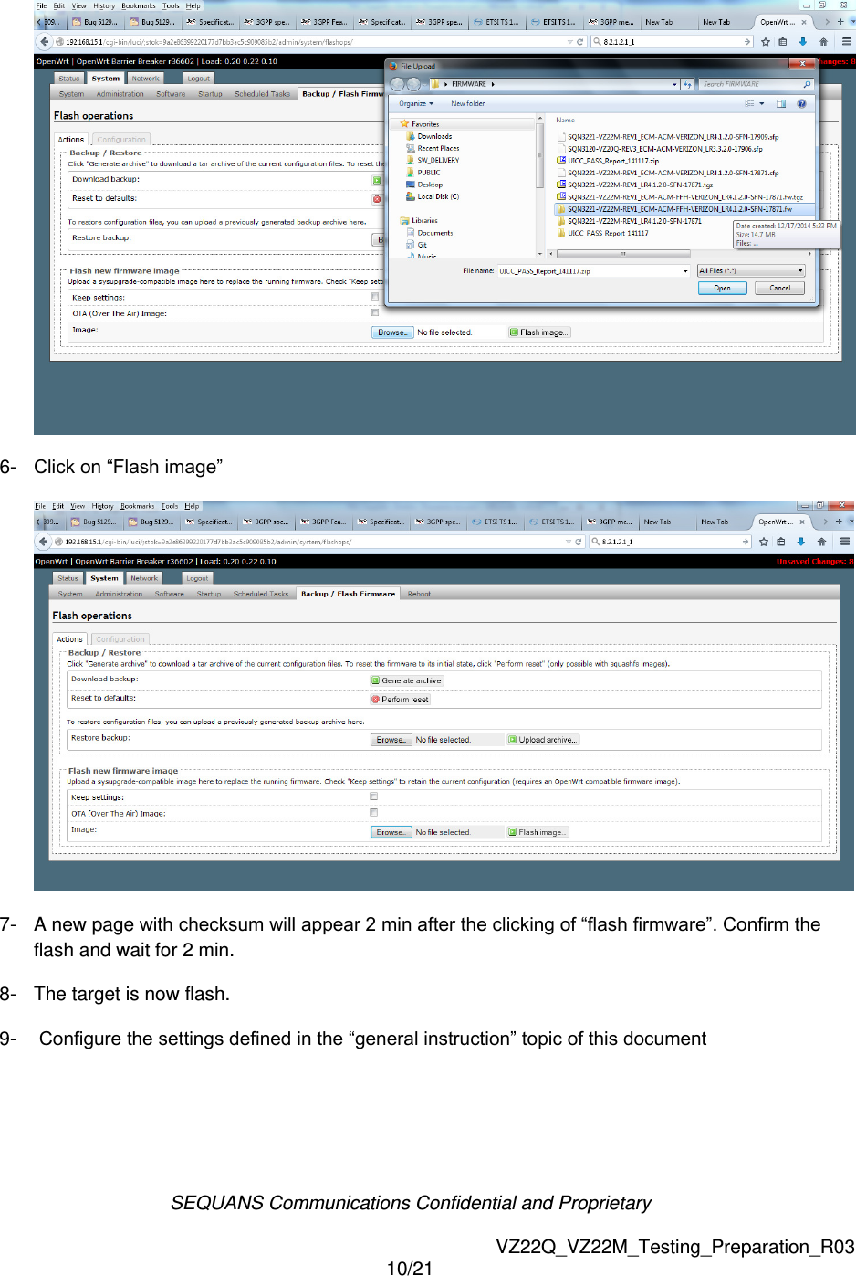 SEQUANS Communications Confidential and Proprietary   VZ22Q_VZ22M_Testing_Preparation_R03 10/21   6-  Click on &ldquo;Flash image&rdquo;  7-  A new page with checksum will appear 2 min after the clicking of &ldquo;flash firmware&rdquo;. Confirm the flash and wait for 2 min. 8-  The target is now flash. 9-   Configure the settings defined in the &ldquo;general instruction&rdquo; topic of this document 