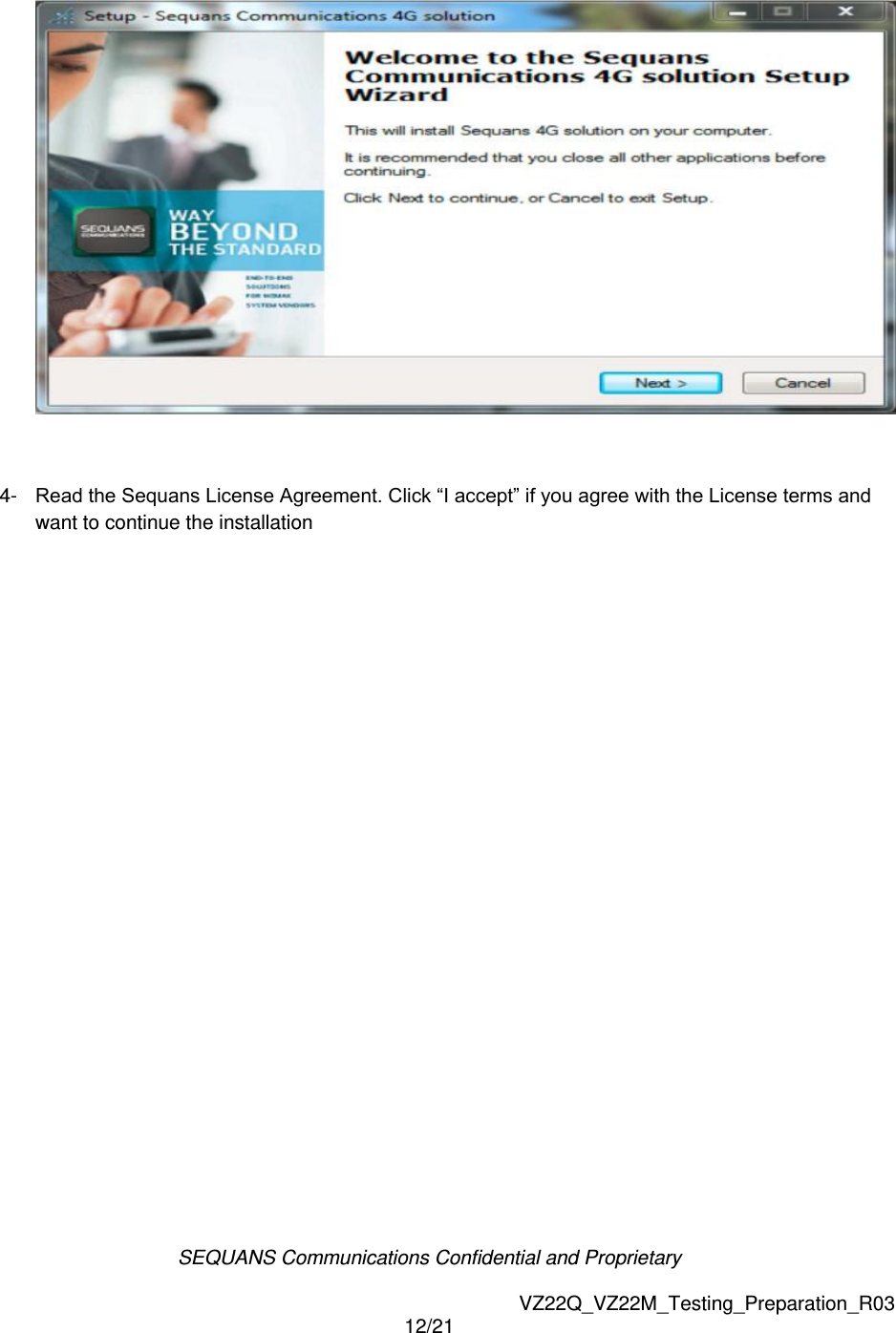 SEQUANS Communications Confidential and Proprietary   VZ22Q_VZ22M_Testing_Preparation_R03 12/21    4-  Read the Sequans License Agreement. Click &ldquo;I accept&rdquo; if you agree with the License terms and want to continue the installation 