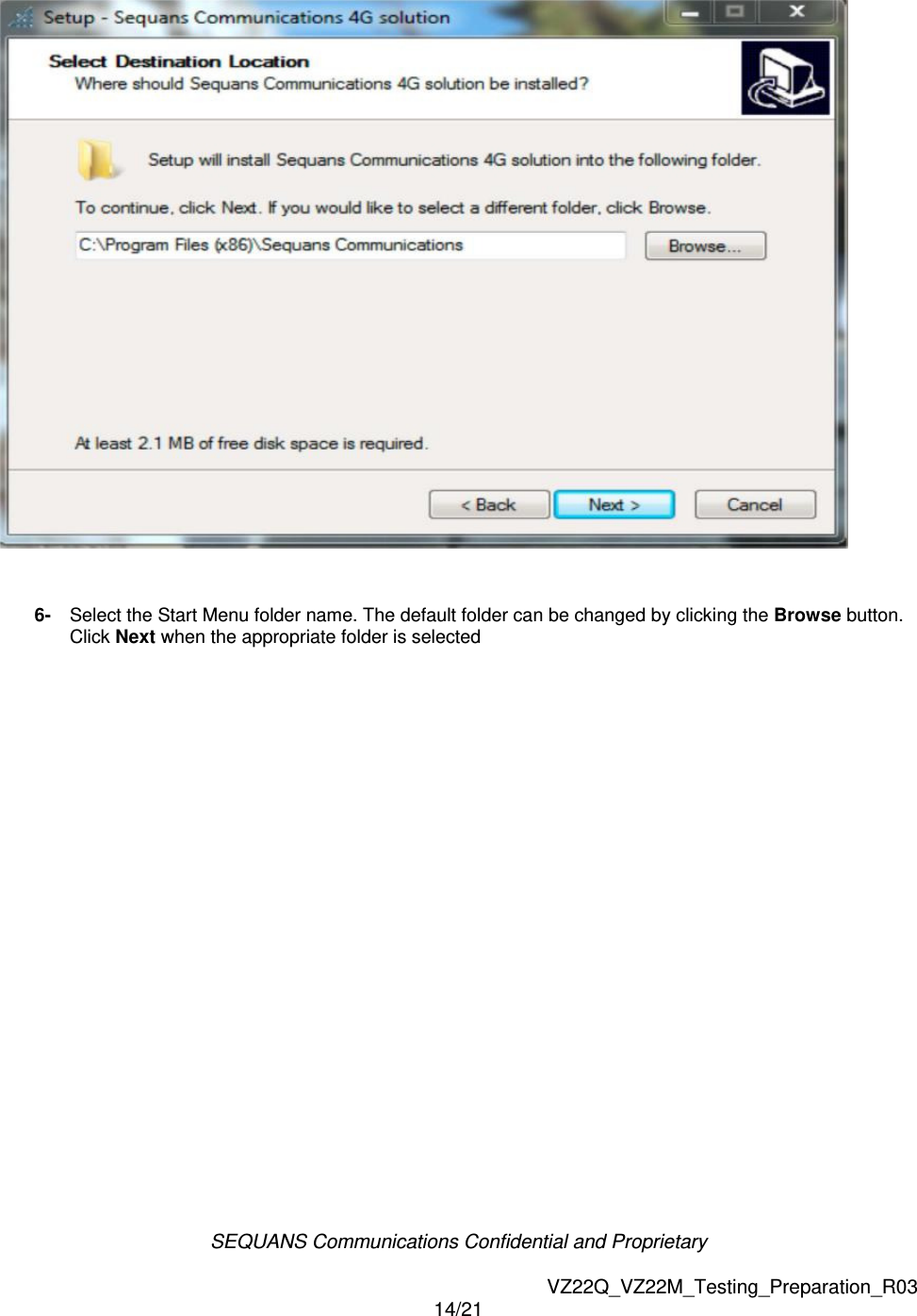 SEQUANS Communications Confidential and Proprietary   VZ22Q_VZ22M_Testing_Preparation_R03 14/21     6-  Select the Start Menu folder name. The default folder can be changed by clicking the Browse button. Click Next when the appropriate folder is selected  